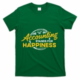 H In Accounting Stands For Happiness Accountant Accounting T-Shirt - Green