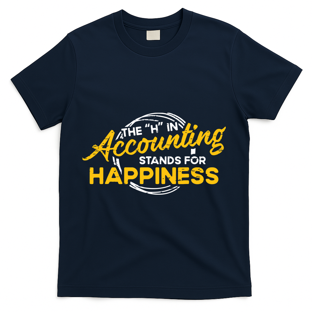 H In Accounting Stands For Happiness Accountant Accounting T-Shirt - Navy