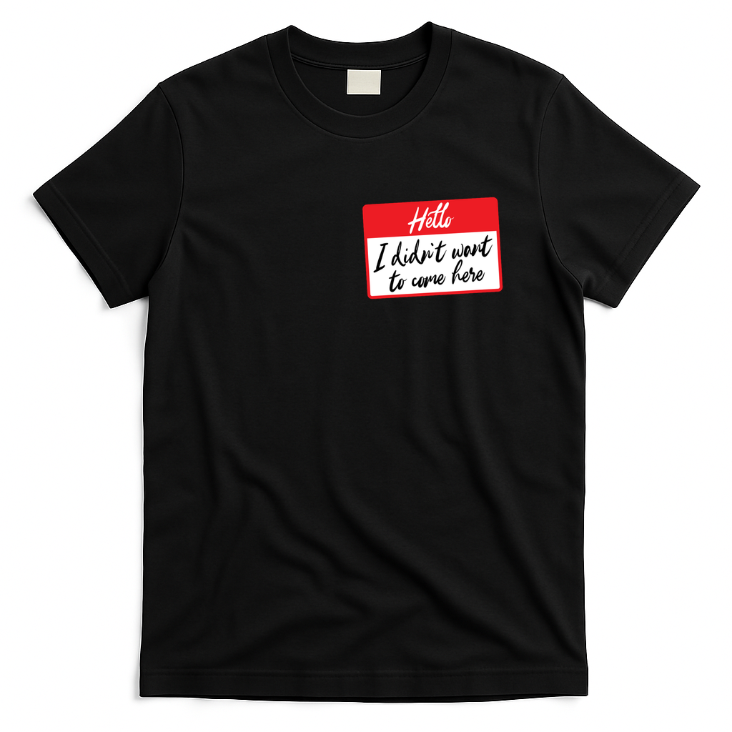 Hello I didn't want to come here - Black