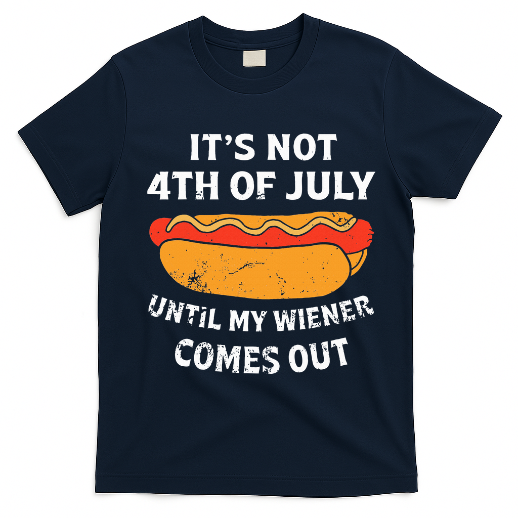 Hotdog Its Not 4th Of July Until My Weiner Comes Out T-Shirt - Navy Blue
