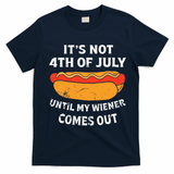 Hotdog Its Not 4th Of July Until My Weiner Comes Out T-Shirt - Navy Blue