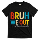 Happy Last Day Of School Summer Bruh We Out Teacher Aide T-Shirt - Black