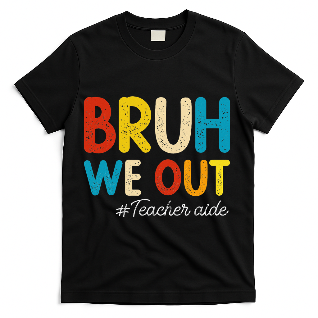 Happy Last Day Of School Summer Bruh We Out Teacher Aide T-Shirt - Black