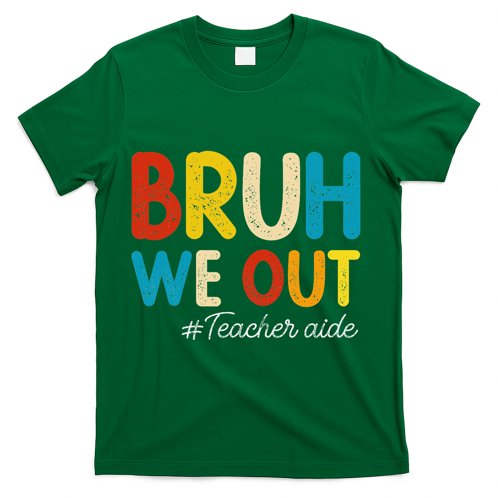 Happy Last Day Of School Summer Bruh We Out Teacher Aide T-Shirt - Green