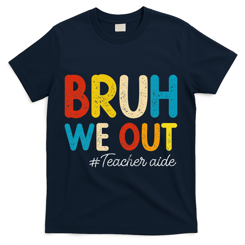 Happy Last Day Of School Summer Bruh We Out Teacher Aide T-Shirt - Navy
