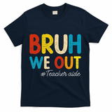 Happy Last Day Of School Summer Bruh We Out Teacher Aide T-Shirt - Navy