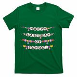 Happy Last Day Of School Teacher Student Bracelets Graduate T-Shirt - Green