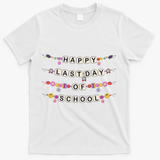 Happy Last Day Of School Teacher Student Bracelets Graduate T-Shirt - White