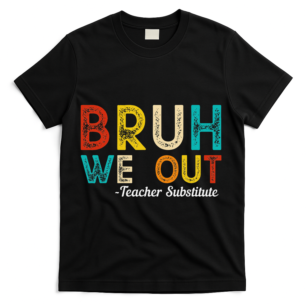 Happy Last Day Of School Bruh We Out Teacher Substitute T-Shirt - Black