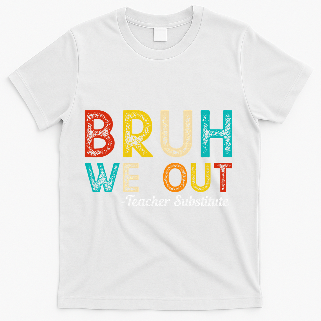 Happy Last Day Of School Bruh We Out Teacher Substitute T-Shirt - White