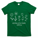 Helping Little Minds Grow Wildflower Kindergarten Teacher T-Shirt - Green