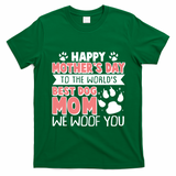 Happy Mothers Day To The Worlds Best Dog Mom We Woof You T-Shirt - Irish Green