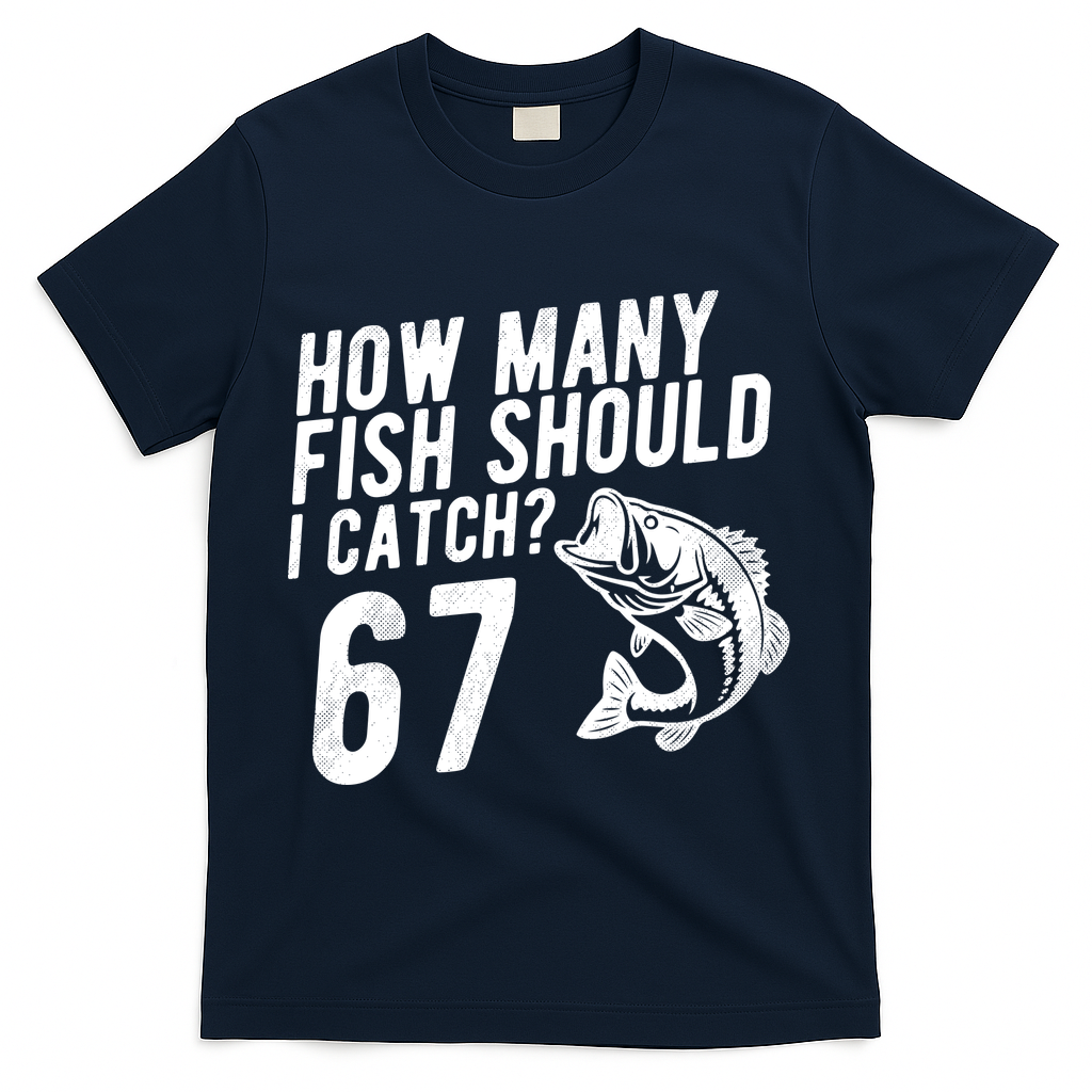 How Many Fish Should I Catch 67 6-7 Meme Funny T-Shirt - Navy