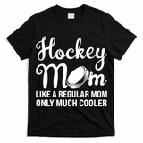 Hockey Mom Like A Regular Mom Only Much Cooler Hockey Player Gift T-Shirt