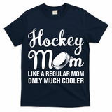 Hockey Mom Like A Regular Mom Only Much Cooler Hockey Player Gift T-Shirt