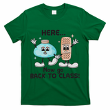 Here Now Go Back To Class School Nurse Medical Professional T-Shirt - Green