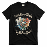 Hate Never Made Any Nation Great Funny Anti Trump 2025 T-Shirt - Black