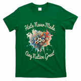 Hate Never Made Any Nation Great Funny Anti Trump 2025 T-Shirt - Green