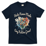 Hate Never Made Any Nation Great Funny Anti Trump 2025 T-Shirt - Navy