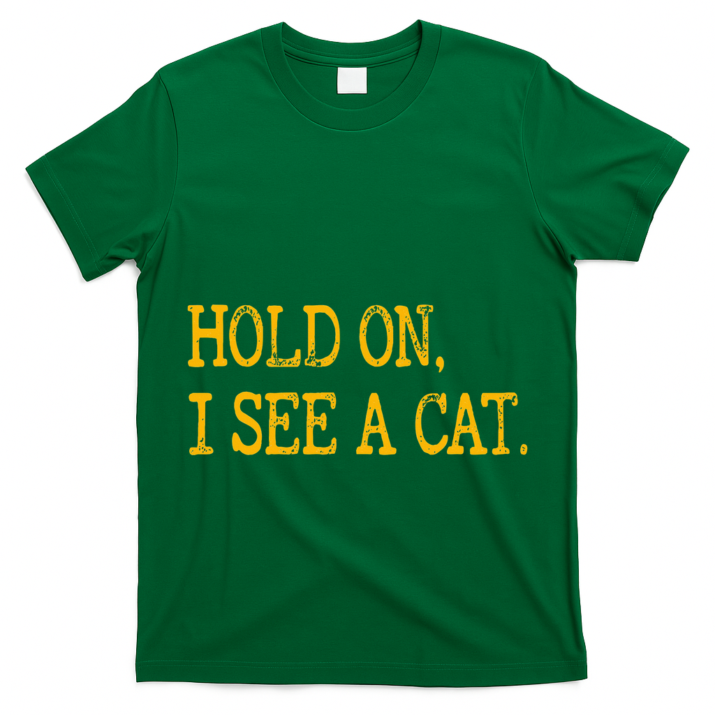 Hold On I See Cat Funny Cat Lovers Sarcastic Sayings Cats T-Shirt