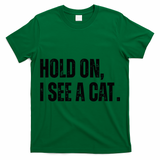 Hold On I See A Cat Lover Pet Parent Humor T-Shirt