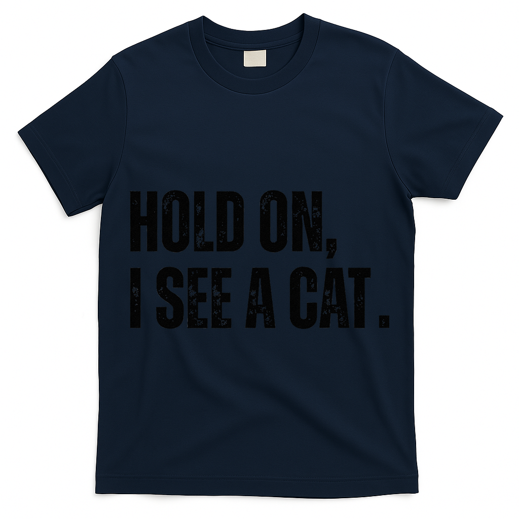 Hold On I See A Cat Lover Pet Parent Humor T-Shirt
