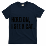 Hold On I See A Cat Lover Pet Parent Humor T-Shirt