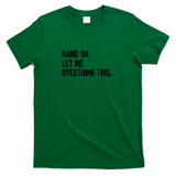 Hang On Let Me Overthink This Funny Saying - Green