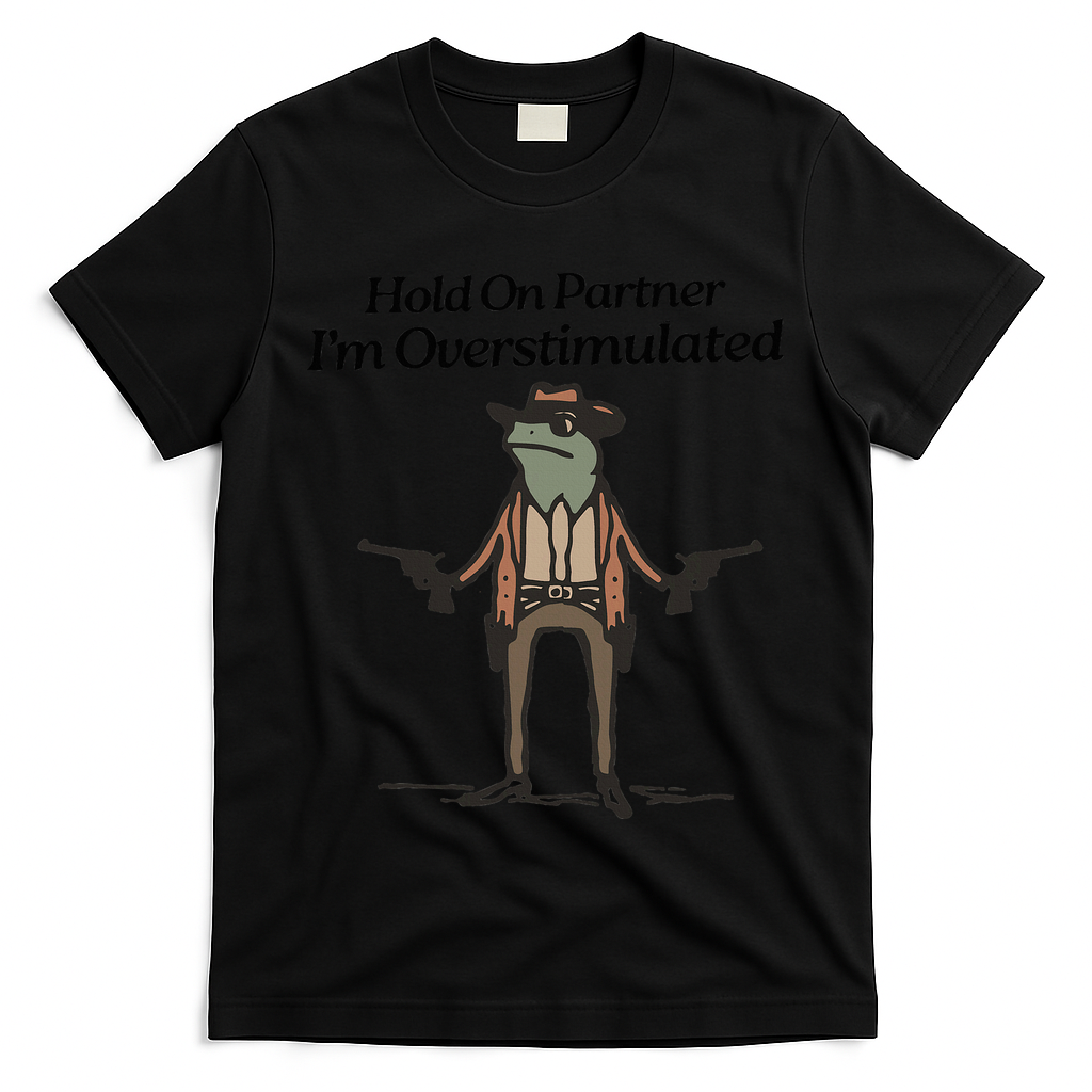 Hold On Partner IM Overstimulated Cowboy Funny Frog Western T-Shirt
