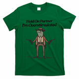 Hold On Partner IM Overstimulated Cowboy Funny Frog Western T-Shirt