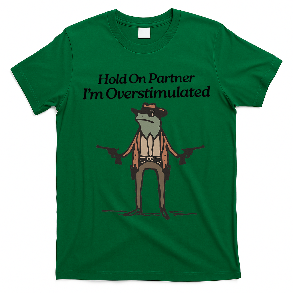 Hold On Partner IM Overstimulated Cowboy Funny Frog Western T-Shirt
