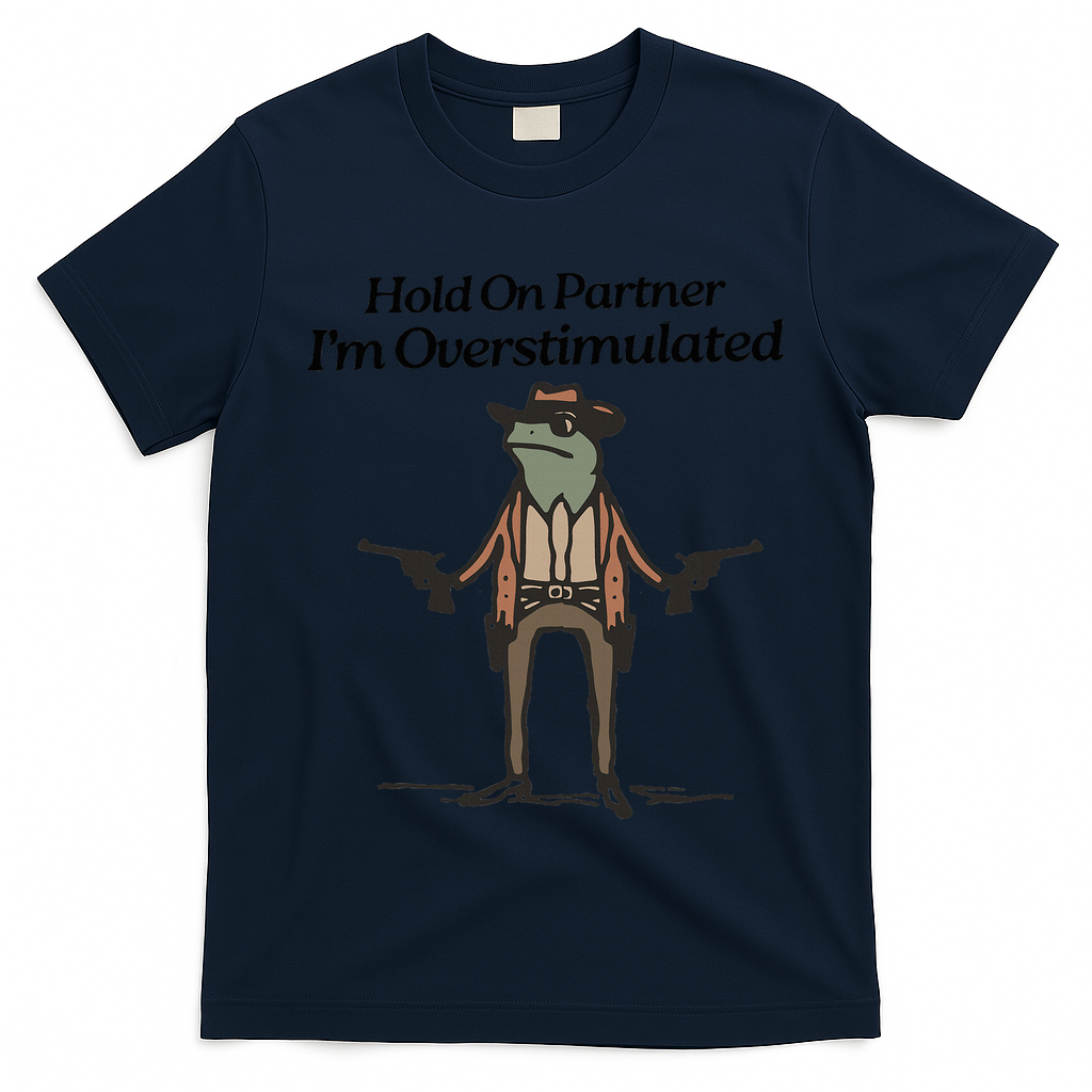 Hold On Partner IM Overstimulated Cowboy Funny Frog Western T-Shirt