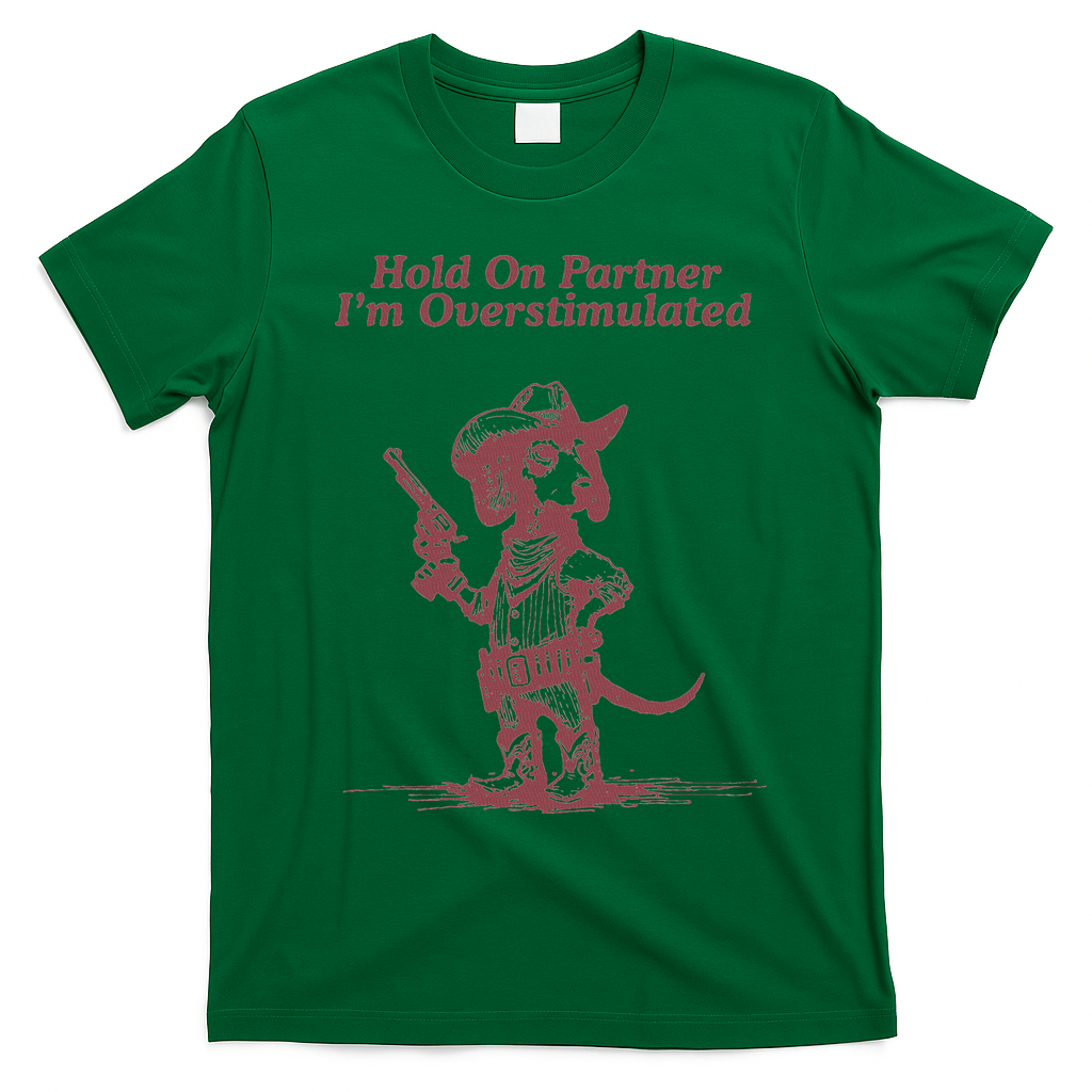 Hold On Partner IM Overstimulated Cowboy Dachshund Dogs T-Shirt - Irish Green