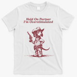 Hold On Partner IM Overstimulated Cowboy Dachshund Dogs T-Shirt - White