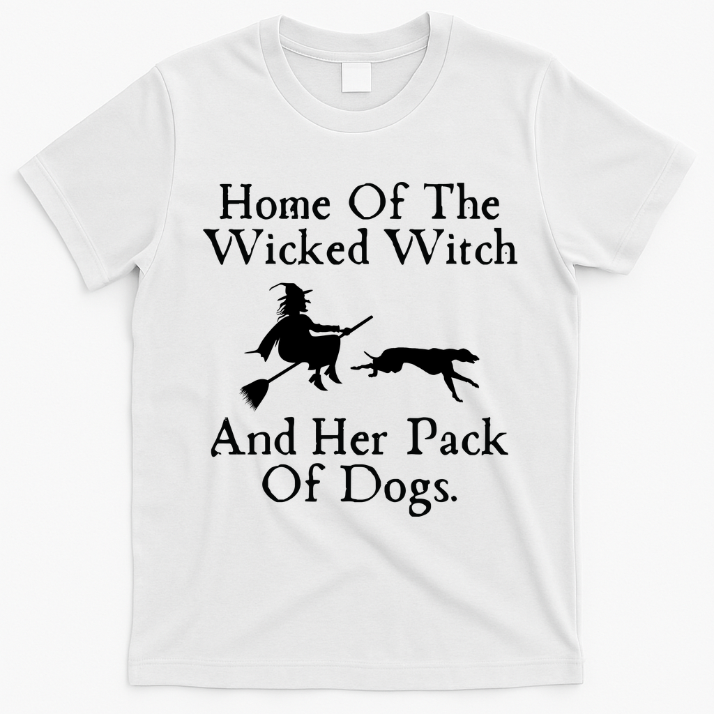Home Of The Wicked Witch And Her Pack Of Dog Funny Halloween T-Shirt - White