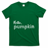 Hello Pumpkin Fall Inspired Autumn Gift T-Shirt - Green