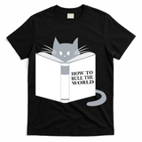 How To Rule The World Cat T-Shirt