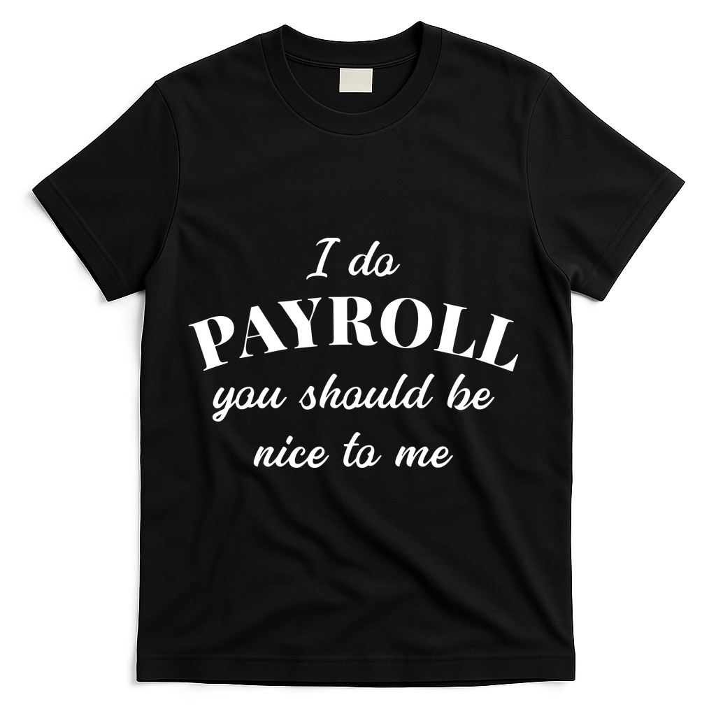 Human Resources Funny Quote Payroll Be Nice Manager Finance T-Shirt - Black