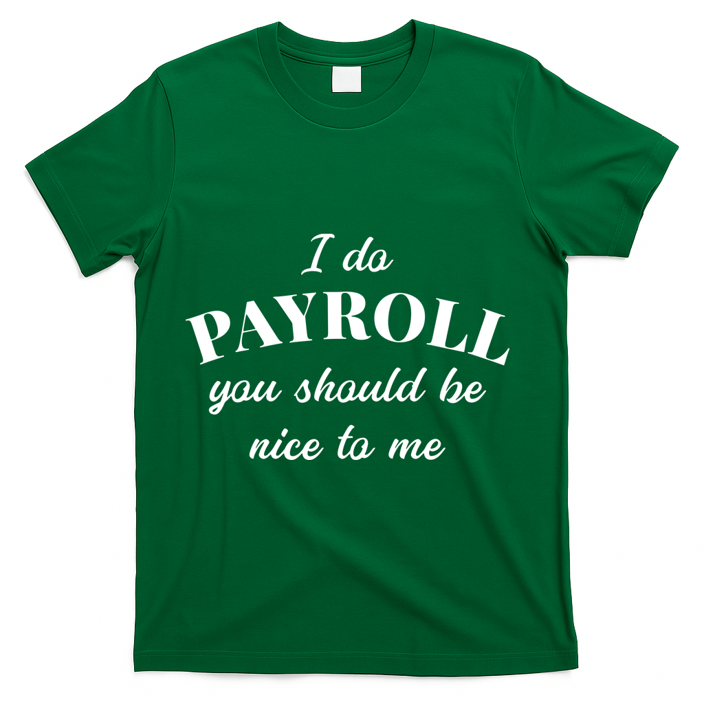 Human Resources Funny Quote Payroll Be Nice Manager Finance T-Shirt - Green