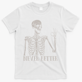 Halloween S For Women Never Better Skeleton Funny Skull T-Shirt - White