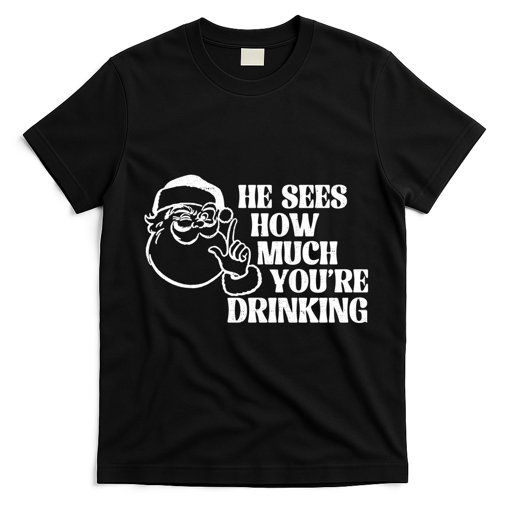 He Sees How Much Youre Drinking Santa Xmas T-Shirt - Black