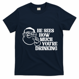 He Sees How Much Youre Drinking Santa Xmas T-Shirt - Navy Blue
