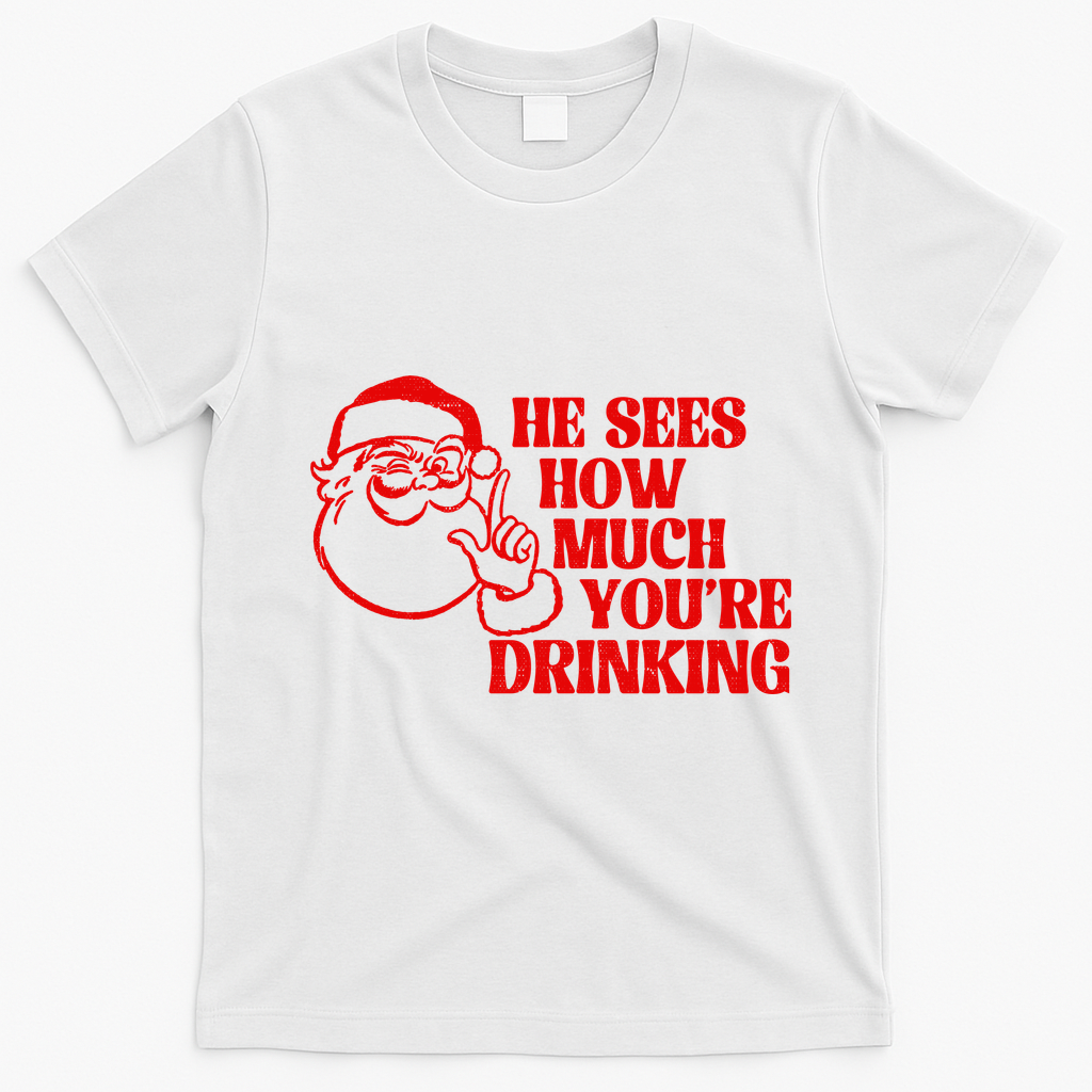 He Sees How Much Youre Drinking Santa Xmas T-Shirt - White