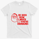 He Sees How Much Youre Drinking Santa Xmas T-Shirt - White