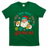 He Sees How Much You're Drinking Santa T-Shirt - Irish Green