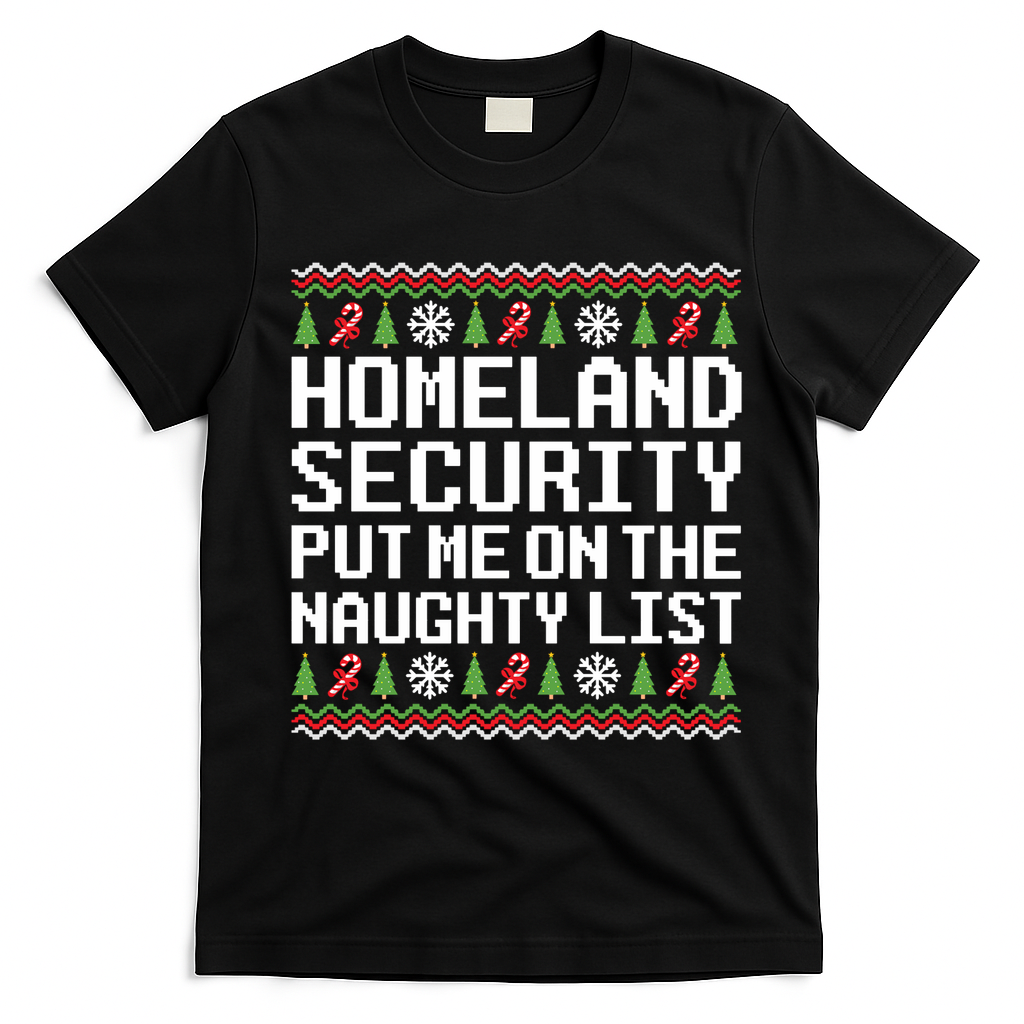 Homeland Security Put Me On The Naughty List Ugly Christmas T-Shirt - Black