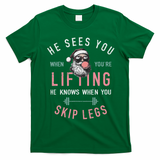 He Sees You When YouRe Lifting Skip Legs Santa Christmas T-Shirt - Irish Green
