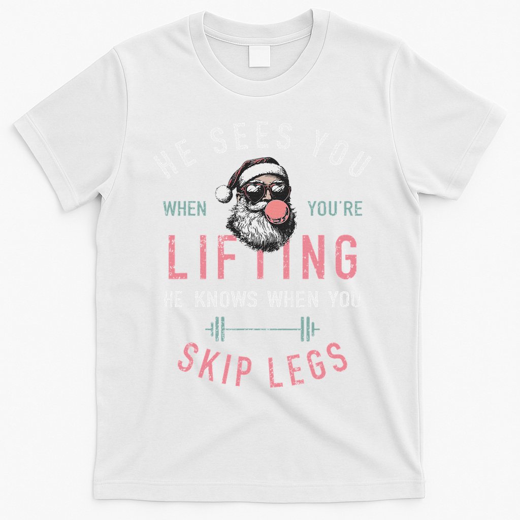 He Sees You When YouRe Lifting Skip Legs Santa Christmas T-Shirt - White