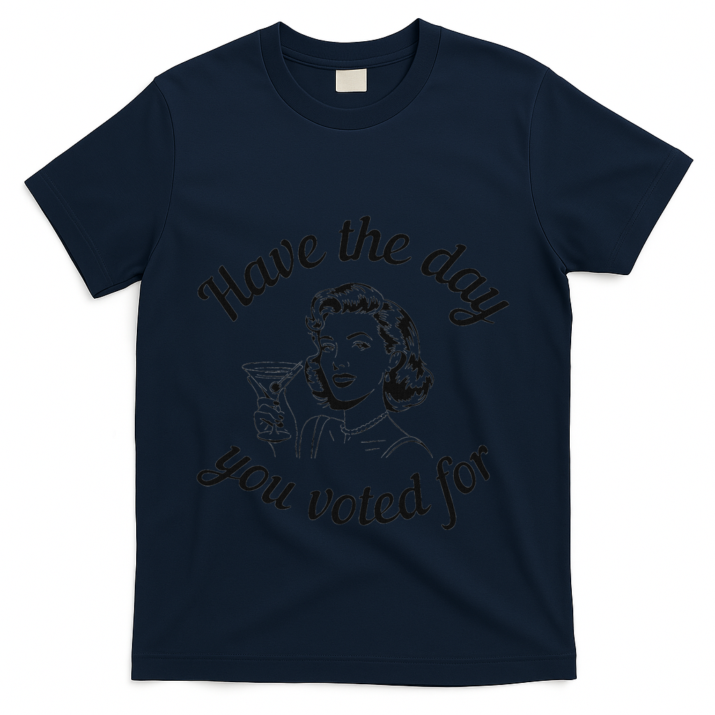 Have The Day You Voted For Wine Drinks Anti Trump Maga T-Shirt - Navy