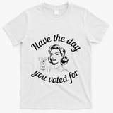 Have The Day You Voted For Wine Drinks Anti Trump Maga T-Shirt - White